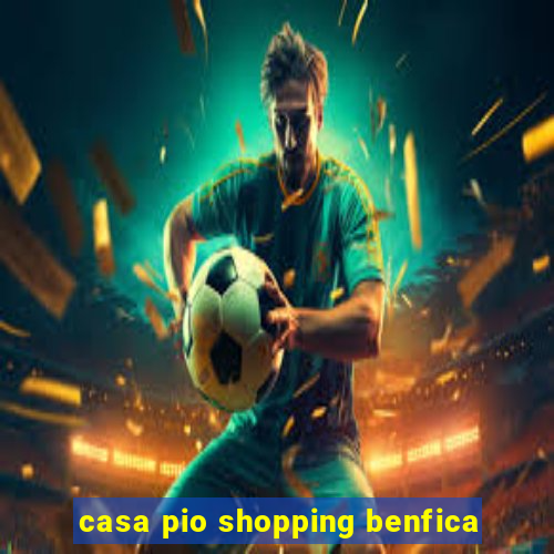 casa pio shopping benfica